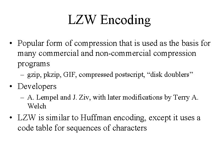 LZW Encoding • Popular form of compression that is used as the basis for