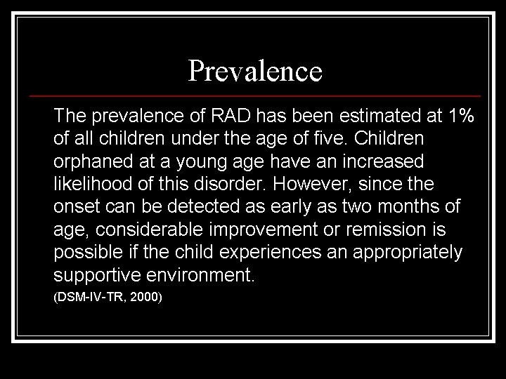 Prevalence The prevalence of RAD has been estimated at 1% of all children under