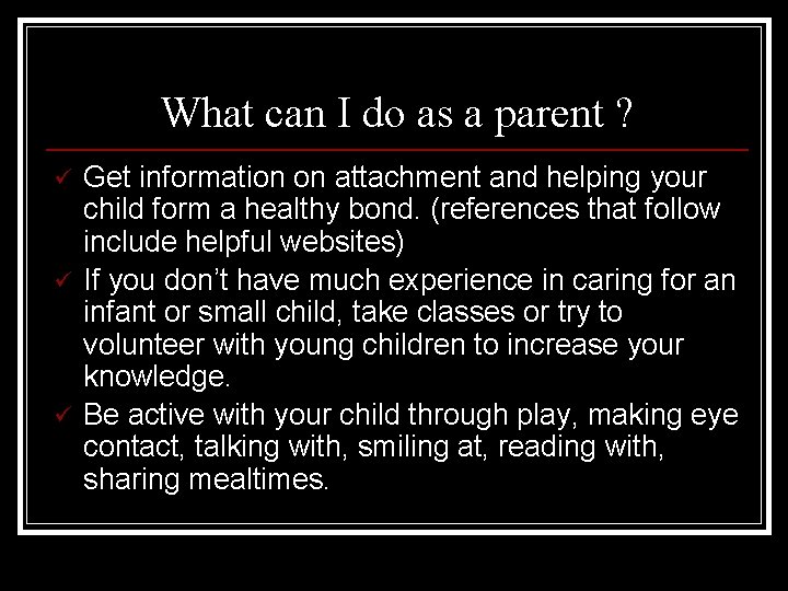 What can I do as a parent ? ü ü ü Get information on