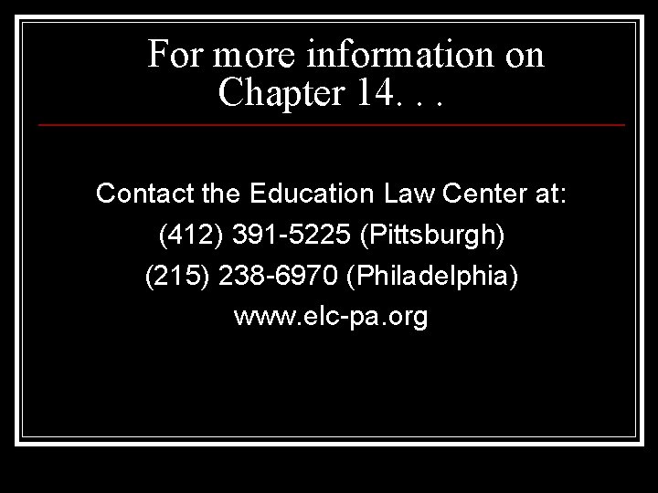 For more information on Chapter 14. . . Contact the Education Law Center at: