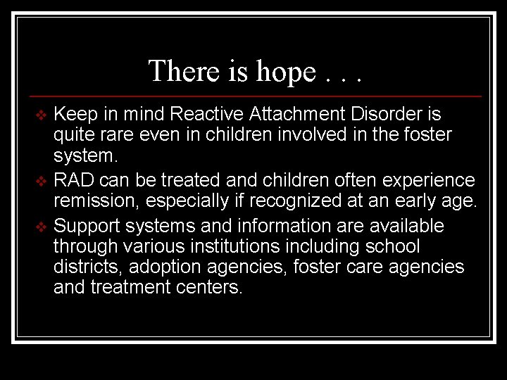 There is hope. . . v v v Keep in mind Reactive Attachment Disorder