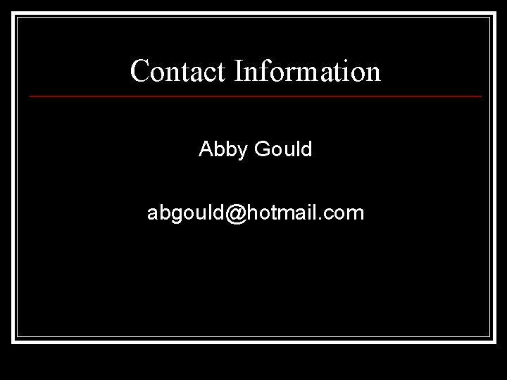 Contact Information Abby Gould abgould@hotmail. com 