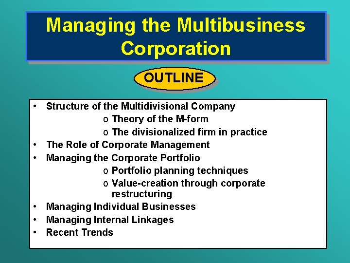 Managing the Multibusiness Corporation OUTLINE • Structure of the Multidivisional Company o Theory of