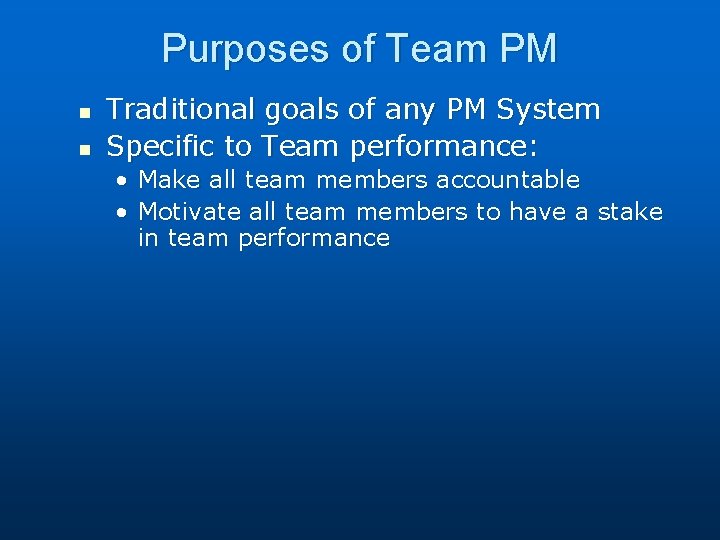 Purposes of Team PM n n Traditional goals of any PM System Specific to