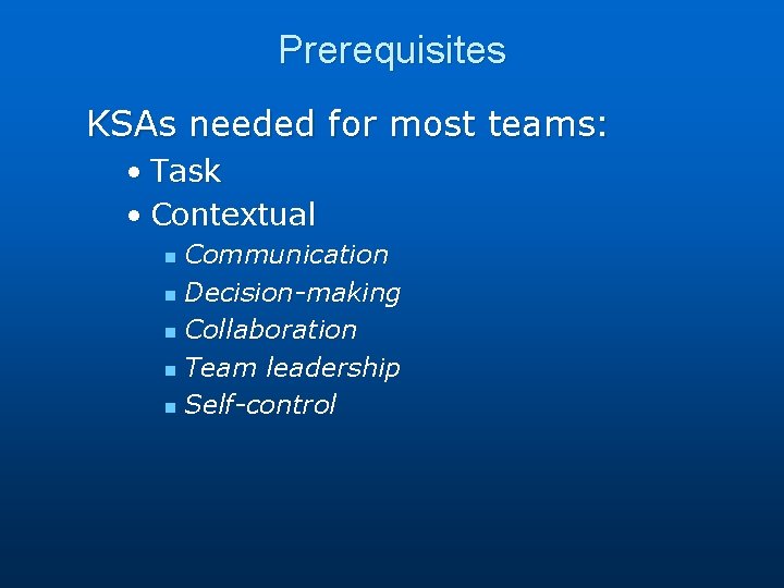 Prerequisites KSAs needed for most teams: • Task • Contextual Communication n Decision-making n