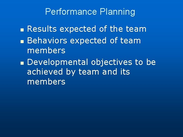 Performance Planning n n n Results expected of the team Behaviors expected of team