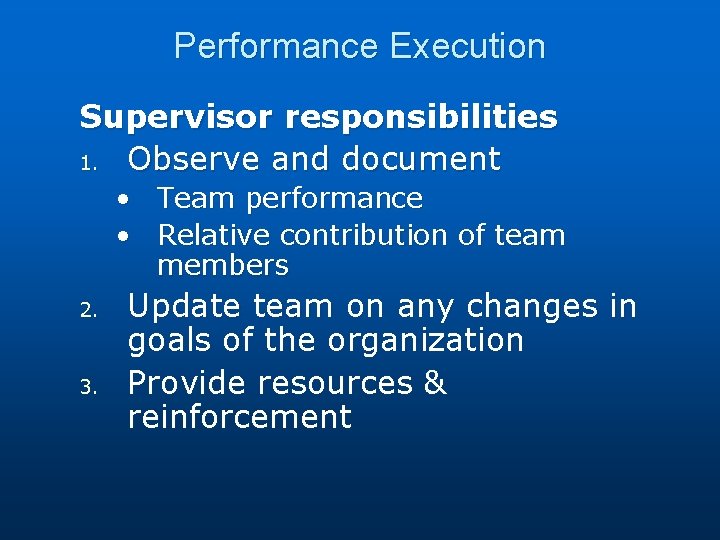 Performance Execution Supervisor responsibilities 1. Observe and document • Team performance • Relative contribution