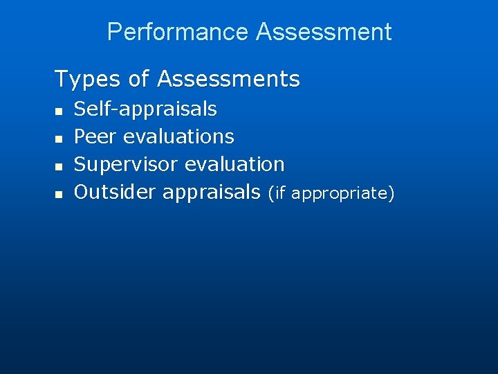 Performance Assessment Types of Assessments n n Self-appraisals Peer evaluations Supervisor evaluation Outsider appraisals