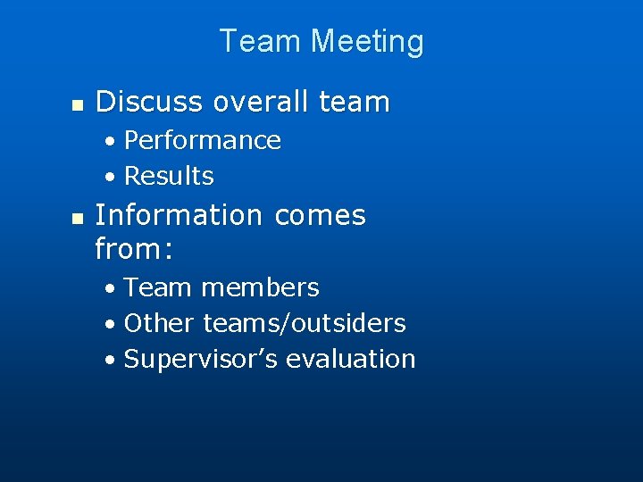 Team Meeting n Discuss overall team • Performance • Results n Information comes from: