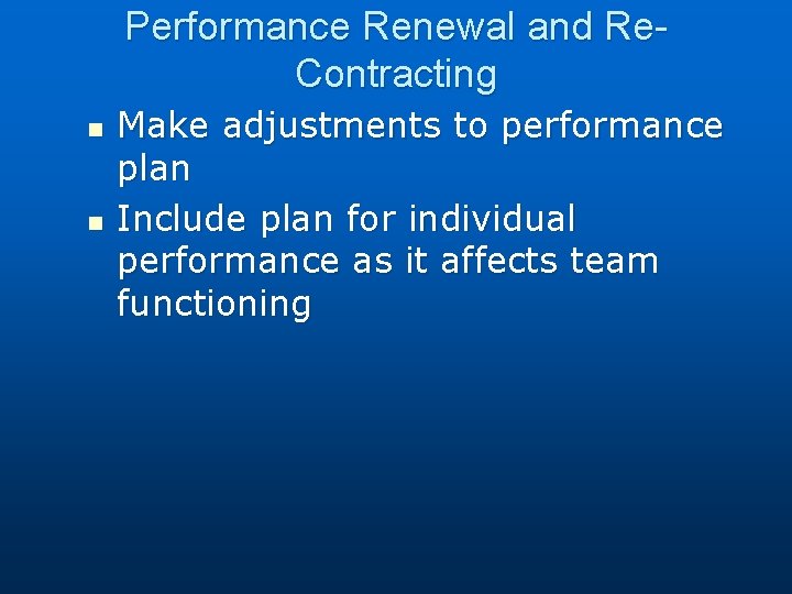 Performance Renewal and Re. Contracting n n Make adjustments to performance plan Include plan