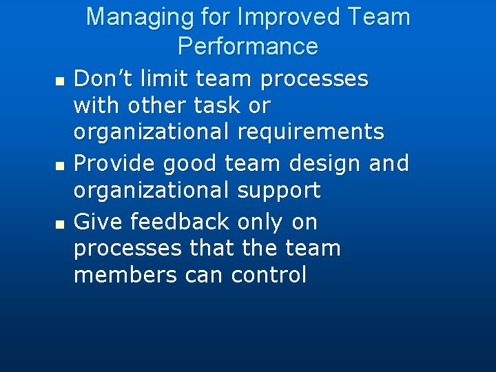 Managing for Improved Team Performance n n n Don’t limit team processes with other