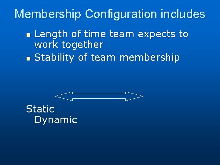 Membership Configuration includes n n Length of time team expects to work together Stability