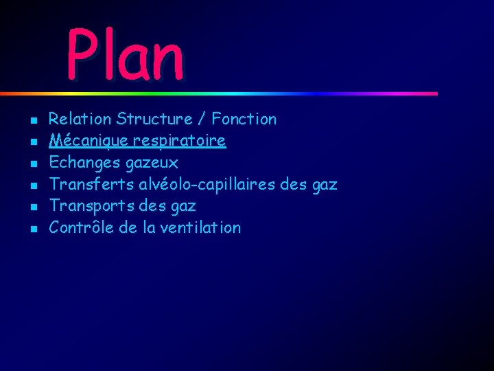 Plan n n n Relation Structure / Fonction Mécanique respiratoire Echanges gazeux Transferts alvéolo-capillaires