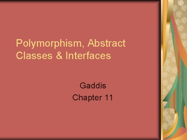 Polymorphism, Abstract Classes & Interfaces Gaddis Chapter 11 