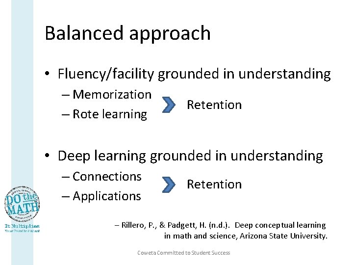 Balanced approach • Fluency/facility grounded in understanding – Memorization – Rote learning Retention •