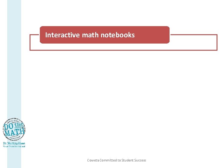 Interactive math notebooks “Understanding” in CCGPS Textbook/learning resources Looking ahead Coweta Committed to Student