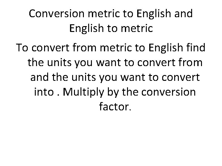 Conversion metric to English and English to metric To convert from metric to English Conversion metric to English and English to metric To convert from metric to English
