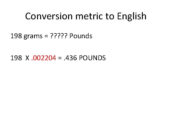Conversion metric to English 198 grams = ? ? ? Pounds 198 X. 002204 Conversion metric to English 198 grams = ? ? ? Pounds 198 X. 002204