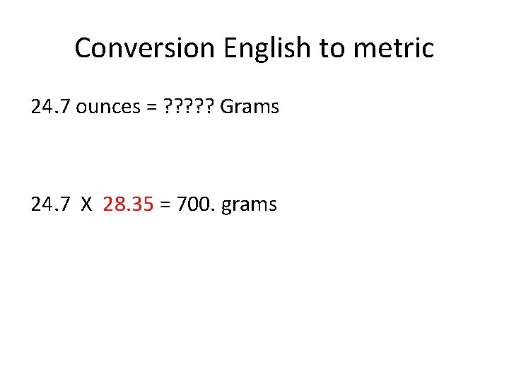 Conversion English to metric 24. 7 ounces = ? ? ? Grams 24. 7 Conversion English to metric 24. 7 ounces = ? ? ? Grams 24. 7