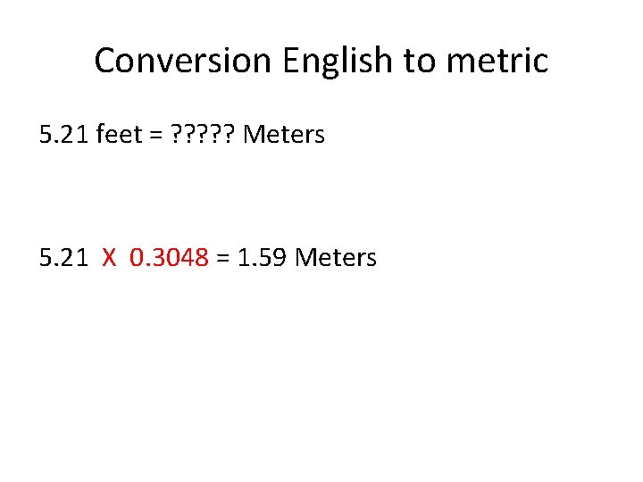 Conversion English to metric 5. 21 feet = ? ? ? Meters 5. 21 Conversion English to metric 5. 21 feet = ? ? ? Meters 5. 21