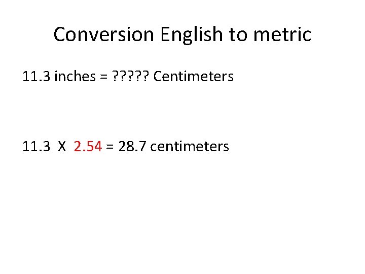 Conversion English to metric 11. 3 inches = ? ? ? Centimeters 11. 3 Conversion English to metric 11. 3 inches = ? ? ? Centimeters 11. 3
