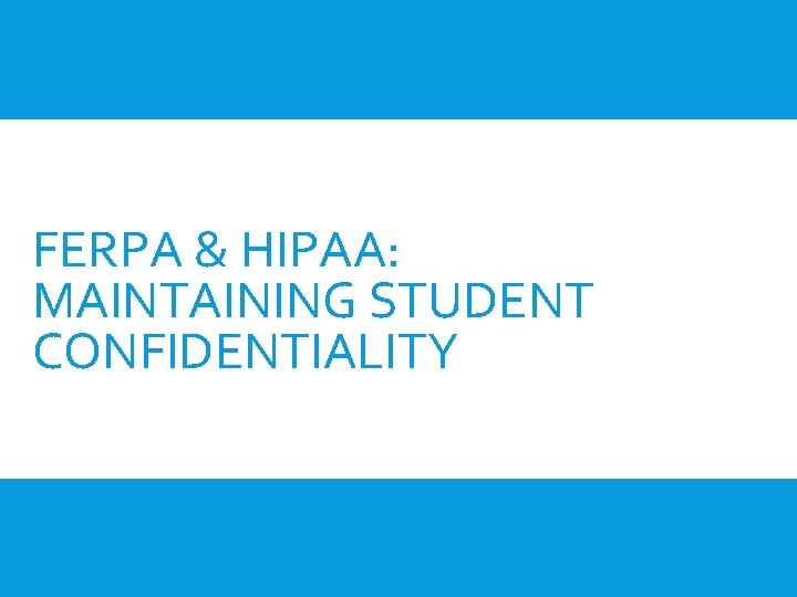 FERPA & HIPAA: MAINTAINING STUDENT CONFIDENTIALITY FERPA & HIPAA: MAINTAINING STUDENT CONFIDENTIALITY