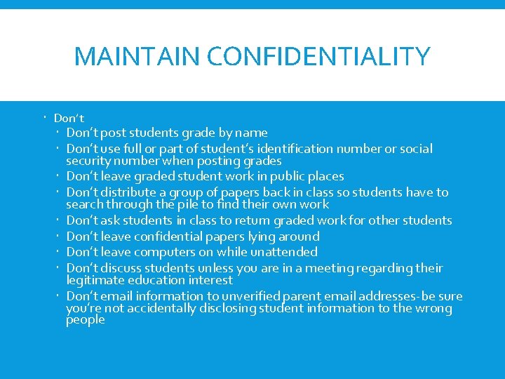 MAINTAIN CONFIDENTIALITY Don’t post students grade by name Don’t use full or part of MAINTAIN CONFIDENTIALITY Don’t post students grade by name Don’t use full or part of