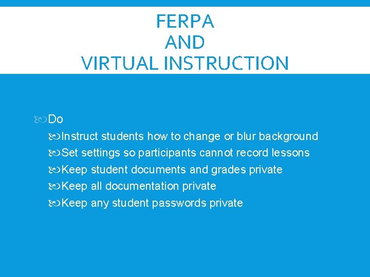 FERPA AND VIRTUAL INSTRUCTION Do Instruct students how to change or blur background Set FERPA AND VIRTUAL INSTRUCTION Do Instruct students how to change or blur background Set