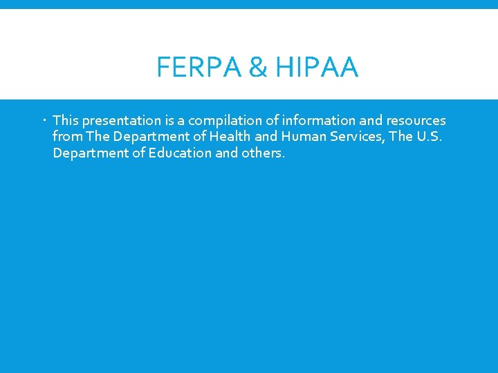 FERPA & HIPAA This presentation is a compilation of information and resources from The FERPA & HIPAA This presentation is a compilation of information and resources from The