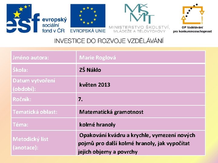 Jméno autora: Marie Roglová Škola: ZŠ Náklo Datum vytvoření (období): květen 2013 Ročník: 7.