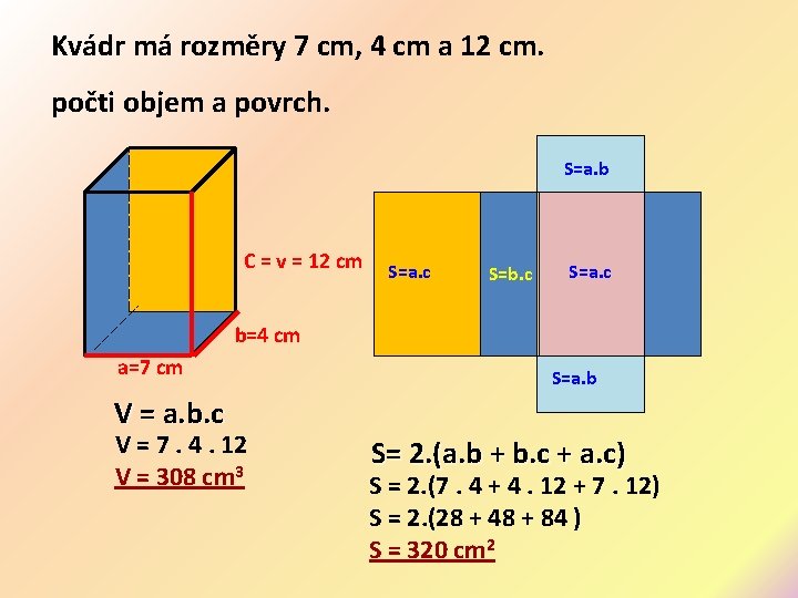 Kvádr má rozměry 7 cm, 4 cm a 12 cm. počti objem a povrch.