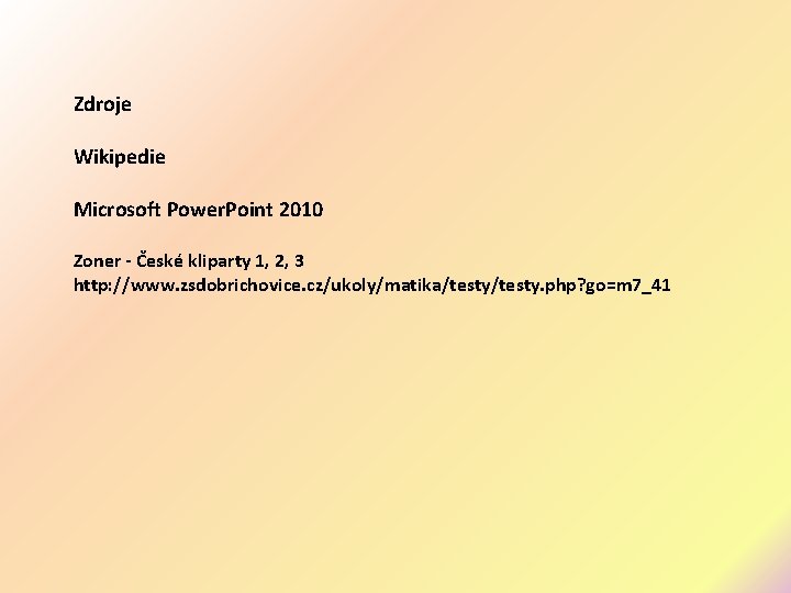 Zdroje Wikipedie Microsoft Power. Point 2010 Zoner - České kliparty 1, 2, 3 http: