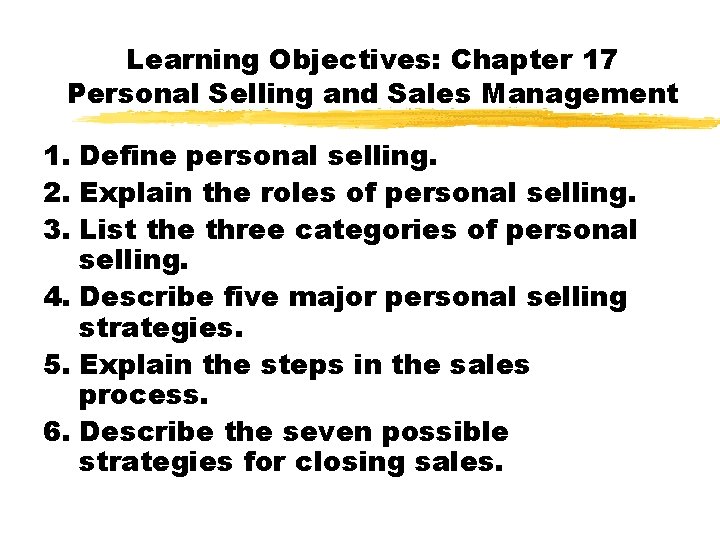 Learning Objectives: Chapter 17 Personal Selling and Sales Management 1. Define personal selling. 2.