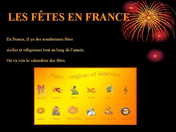 LES FÊTES EN FRANCE En France, il ya des nombreuses fêtes civiles et réligieuses
