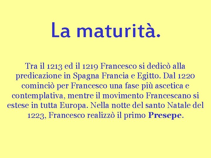 La maturità. Tra il 1213 ed il 1219 Francesco si dedicò alla predicazione in