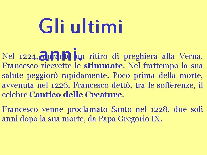 Gli ultimi anni. Nel 1224, durante un ritiro di preghiera alla Verna, Francesco ricevette