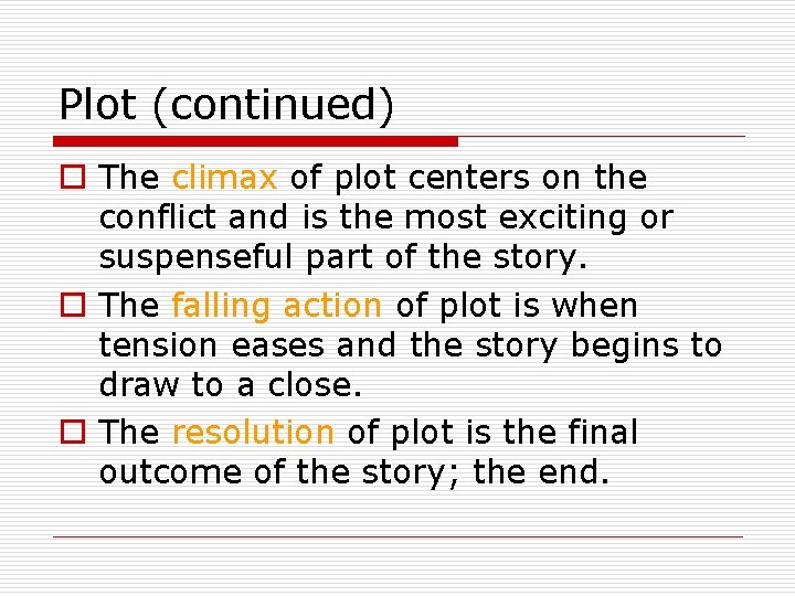Plot (continued) o The climax of plot centers on the conflict and is the