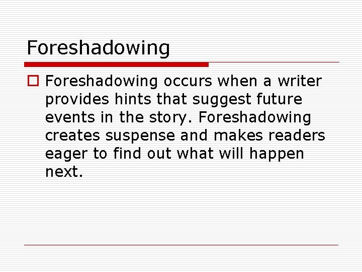 Foreshadowing occurs when a writer provides hints that suggest future events in the story.