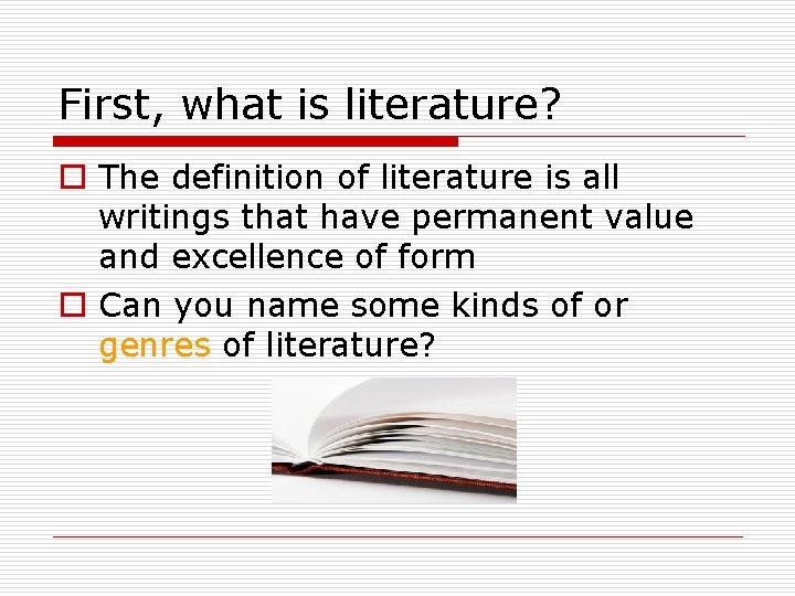 First, what is literature? o The definition of literature is all writings that have