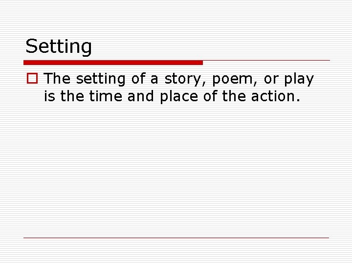 Setting o The setting of a story, poem, or play is the time and