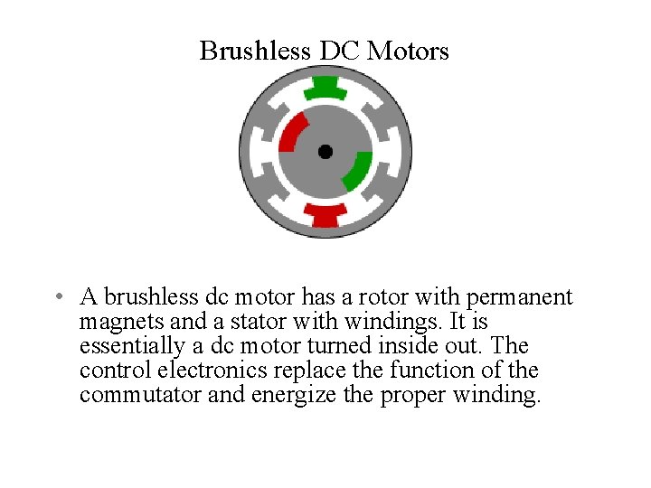 Brushless DC Motors • A brushless dc motor has a rotor with permanent magnets