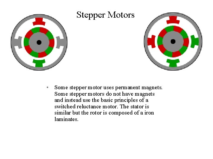 Stepper Motors • Some stepper motor uses permanent magnets. Some stepper motors do not