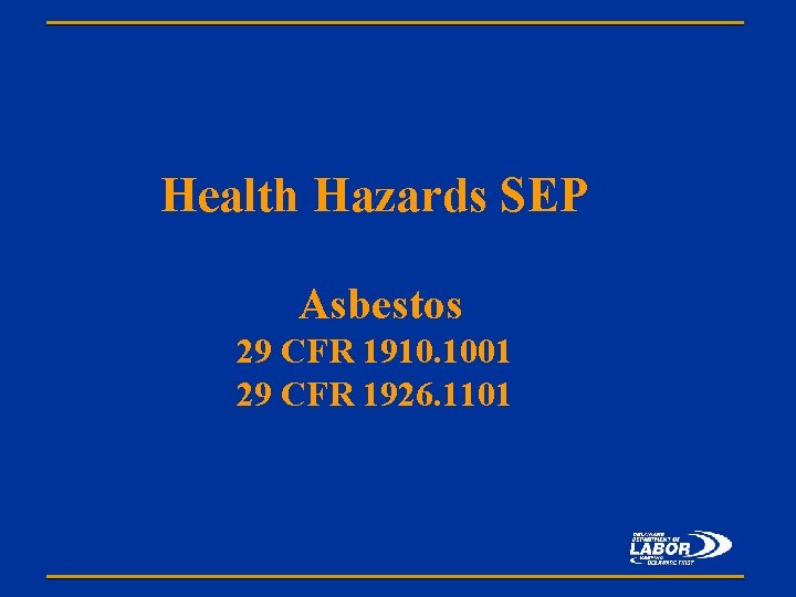 Health Hazards SEP Asbestos 29 CFR 1910. 1001 29 CFR 1926. 1101 