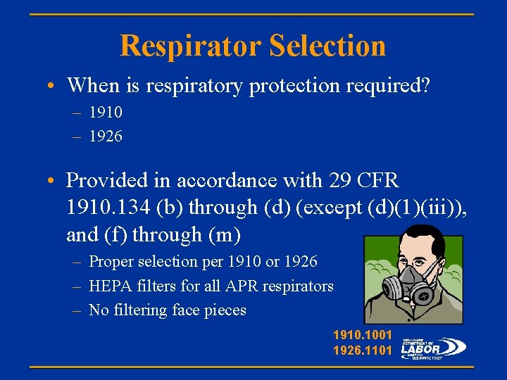 Respirator Selection • When is respiratory protection required? – 1910 – 1926 • Provided