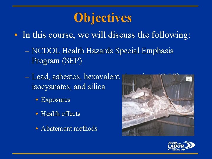 Objectives • In this course, we will discuss the following: – NCDOL Health Hazards