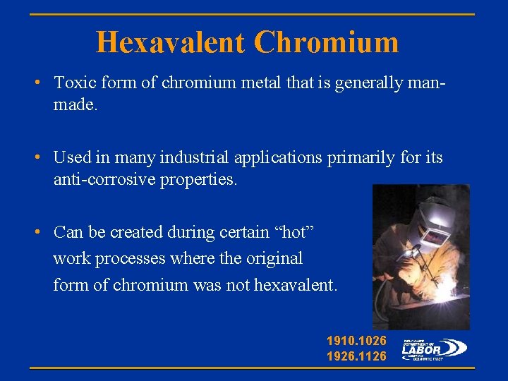 Hexavalent Chromium • Toxic form of chromium metal that is generally manmade. • Used