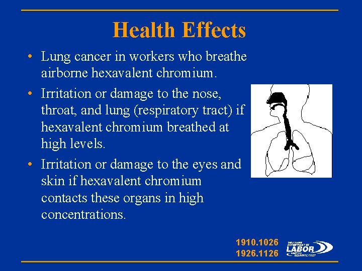 Health Effects • Lung cancer in workers who breathe airborne hexavalent chromium. • Irritation