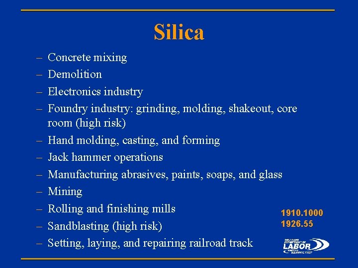 Silica – – – Concrete mixing Demolition Electronics industry Foundry industry: grinding, molding, shakeout,