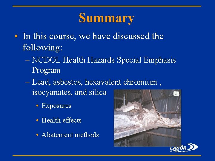 Summary • In this course, we have discussed the following: – NCDOL Health Hazards