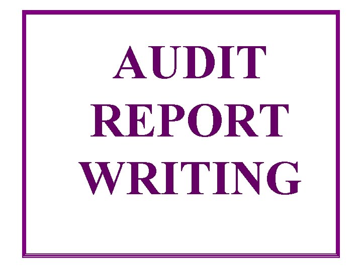 AUDIT REPORT WRITING 